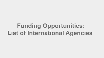 Funding Opportunities: List of International Agencies